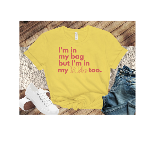 I'm in My Bag BUT in my Bible Too T-Shirt
